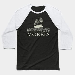 Amateur Mycologist With Questionable Morels Baseball T-Shirt